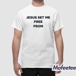 Jesus Set Me Free From Shirt