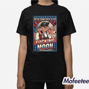 We’re Going Back To The Fucking Moon 4th of july Shirt 3