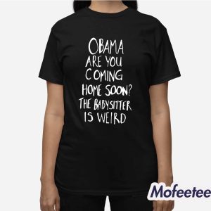 Jimmy Kimmel Obama Are You Coming Home Soon The Babysitter Is Weird Shirt 2 Jimmy Kimmel Obama Are You Coming Home Soon The Babysitter Is Weird Shirt 3