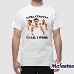 Data Center Yeah I Wish Shirt