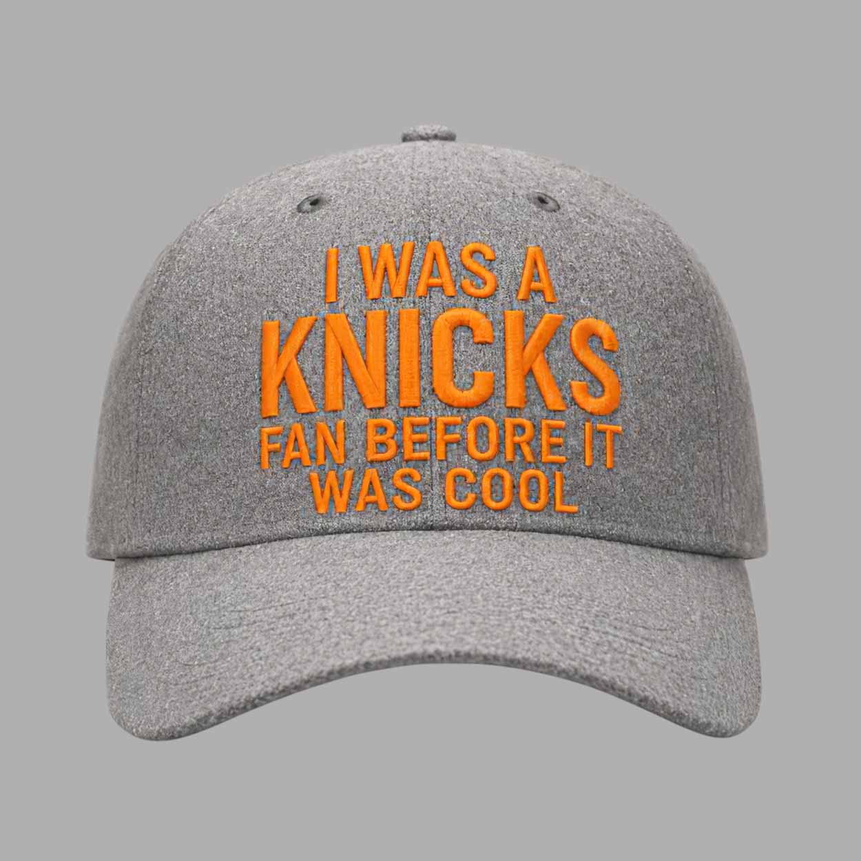 I Was A Knicks Fan Before It Was Cool Hat I Was A Knicks Fan Before It Was Cool Hat