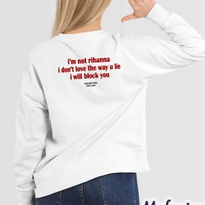 I’m Not Rihanna I Don’t Love The Way U Lie I Will Block You Shirt 1 I’m Not Rihanna I Don’t Love The Way U Lie I Will Block You Shirt 2