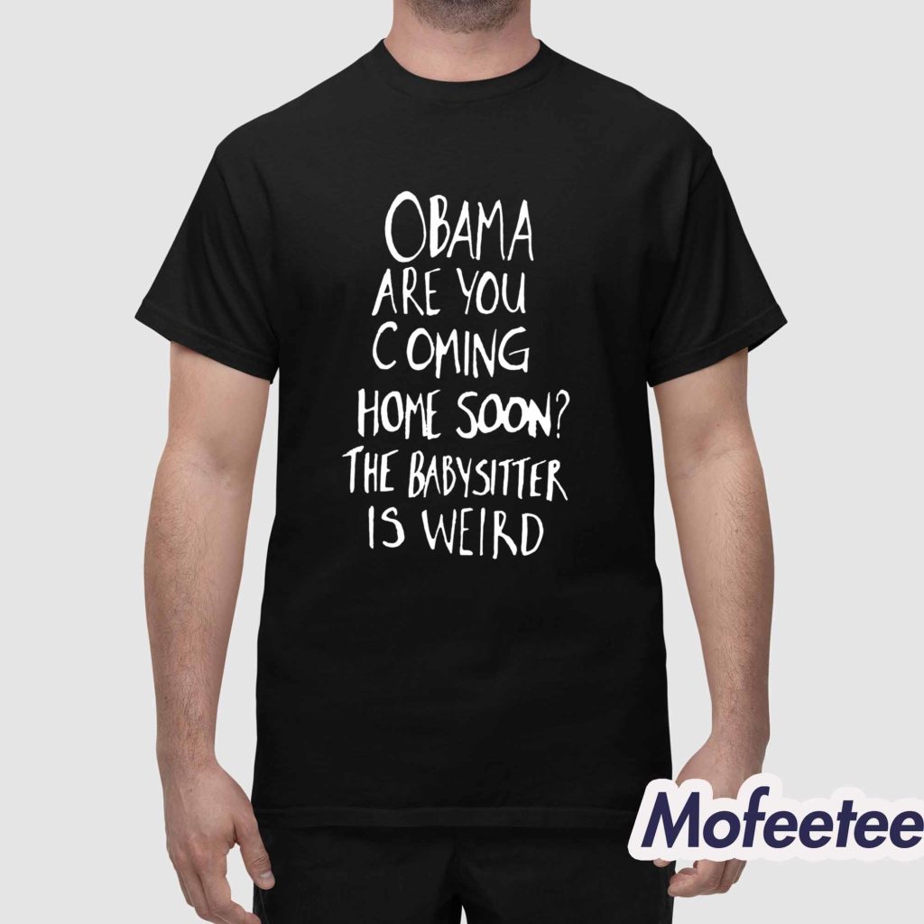 Jimmy Kimmel Obama Are You Coming Home Soon The Babysitter Is Weird Shirt 1 Jimmy Kimmel Obama Are You Coming Home Soon The Babysitter Is Weird Shirt 1