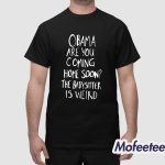 Jimmy Kimmel Obama Are You Coming Home Soon The Babysitter Is Weird Shirt