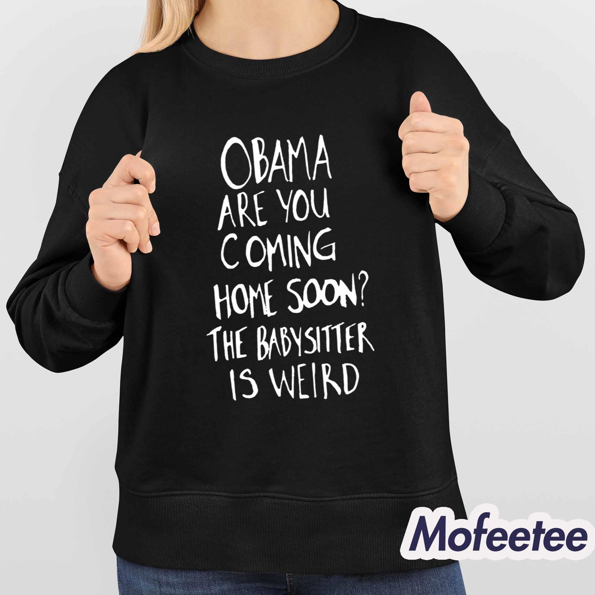 Jimmy Kimmel Obama Are You Coming Home Soon The Babysitter Is Weird Shirt Jimmy Kimmel Obama Are You Coming Home Soon The Babysitter Is Weird Shirt