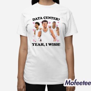 Data Center Yeah I Wish Shirt 3