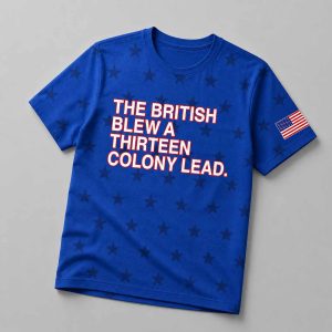 The British Blew A Thirteen Colony Lead Shirt