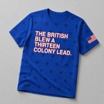 The British Blew A Thirteen Colony Lead Shirt