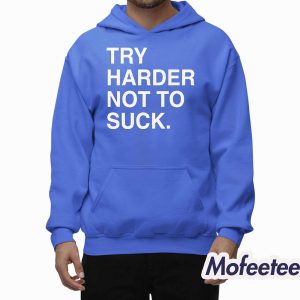 Try Harder Not To Suck Shirt 2