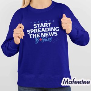Toronto Start Spreading The News Bitches Shirt 4
