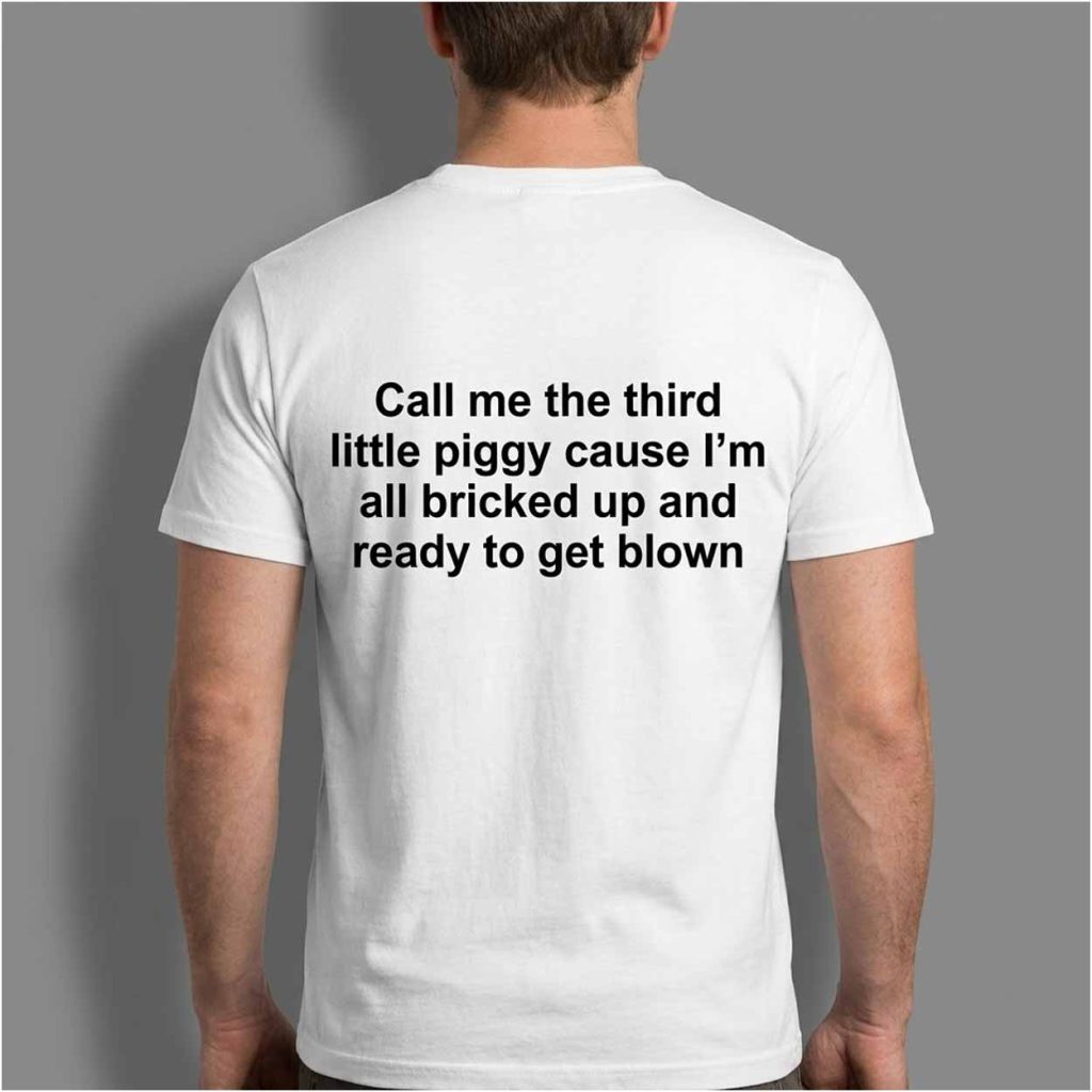 Call Me The Third Little Piggy Cause Im All Bricked Up And Ready To Get Blown Shirt 2 Call Me The Third Little Piggy Cause Im All Bricked Up And Ready To Get Blown Shirt 2