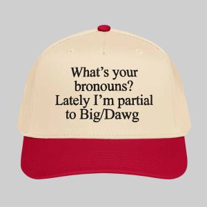 What’s Your Bronouns Lately I’m Partial To Big Dawg Hat