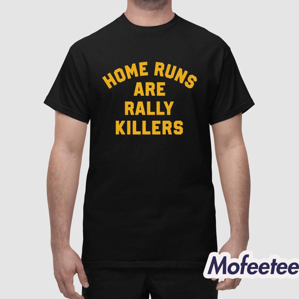 Home Runs Are Rally Killers Shirt 1