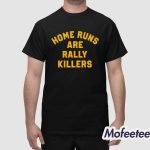Home Runs Are Rally Killers Shirt