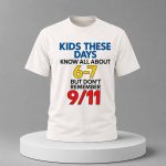 Kids These Days Know All About 6-7, But Don't Remember 911 Shirt
