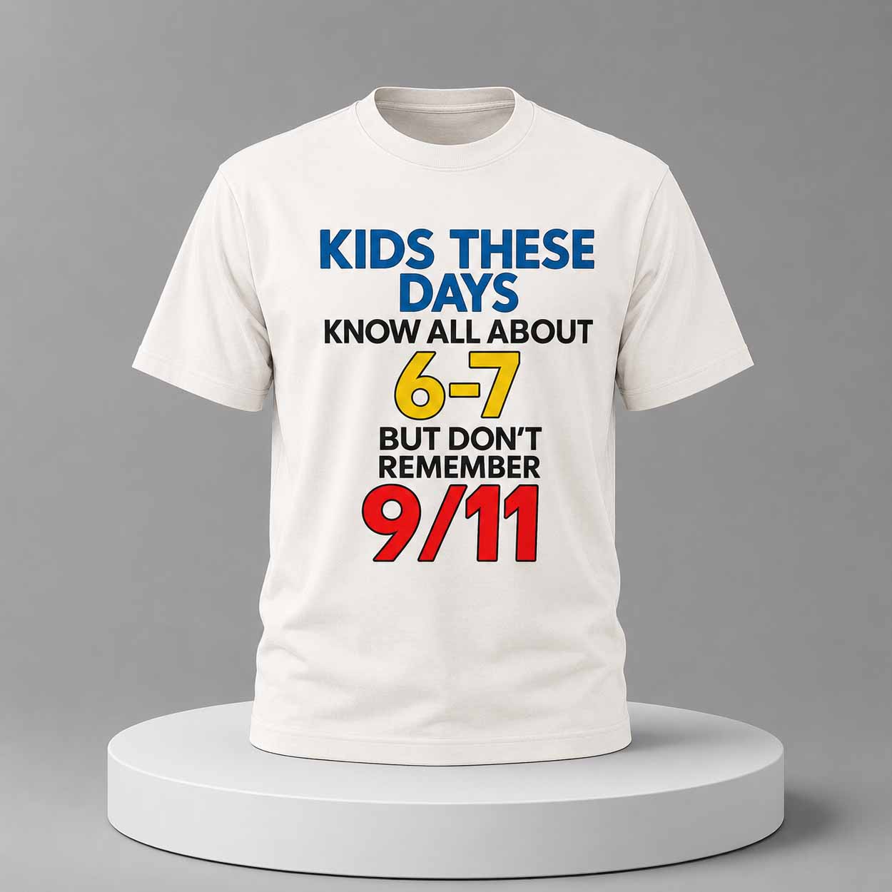 Kids These Days Know All About 6-7, But Don’t Remember 911 Shirt Kids These Days Know All About 6-7, But Don’t Remember 911 Shirt