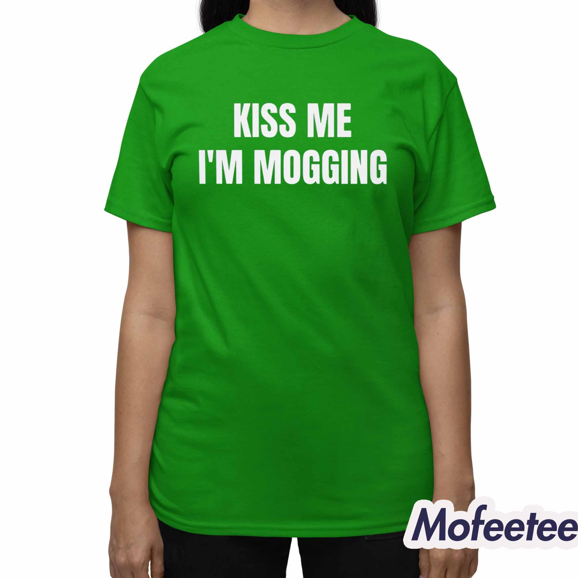 Kiss Me I’m Mogging Shirt Kiss Me I’m Mogging Shirt