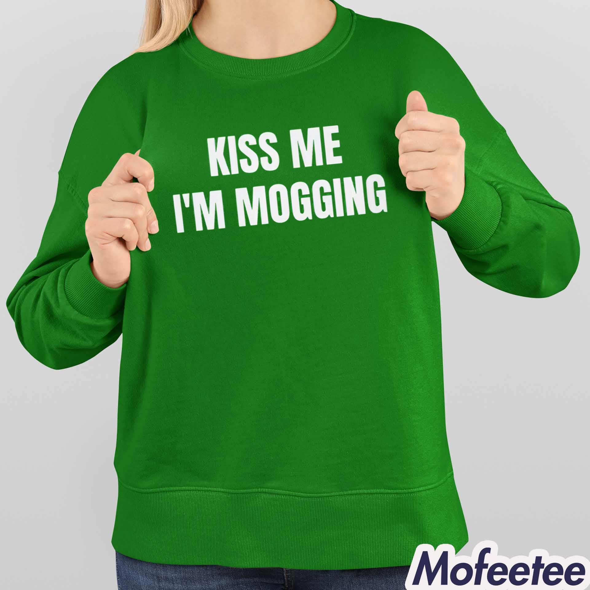 Kiss Me I’m Mogging Shirt Kiss Me I’m Mogging Shirt