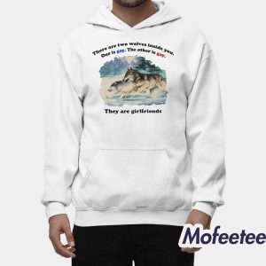 There Are Two Wolves Inside You One Is Gay The Other Is Gay They Are Girlfriends Shirt 2