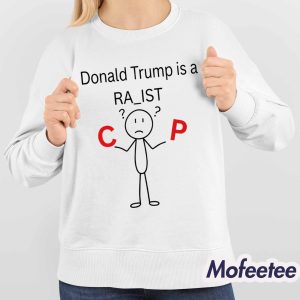 Donald Trump Is A RA IST Shirt 4