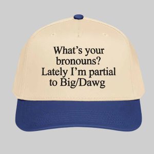 What's Your Bronouns Lately I'm Partial To Big Dawg Hat 1 What's Your Bronouns Lately I'm Partial To Big Dawg Hat 2