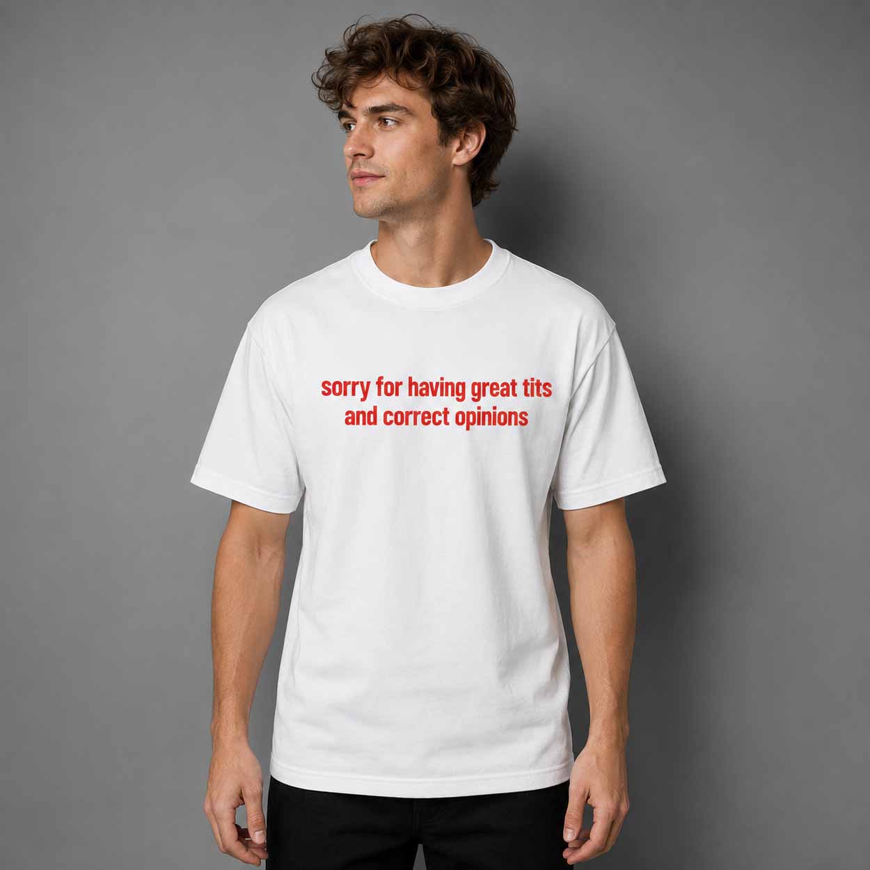 Sorry For Having Great Tits And Correct Opinions Shirt Sorry For Having Great Tits And Correct Opinions Shirt