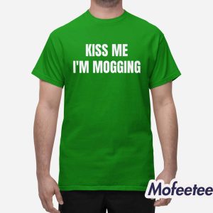 Kiss Me I’m Mogging Shirt 1
