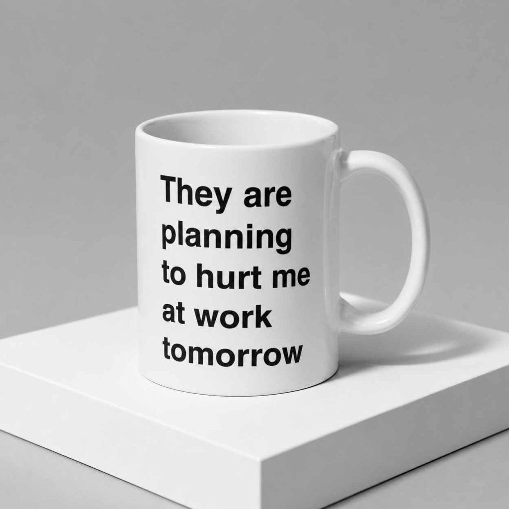 They Are Planning To Hurt Me At Work Tomorrow Mug 2