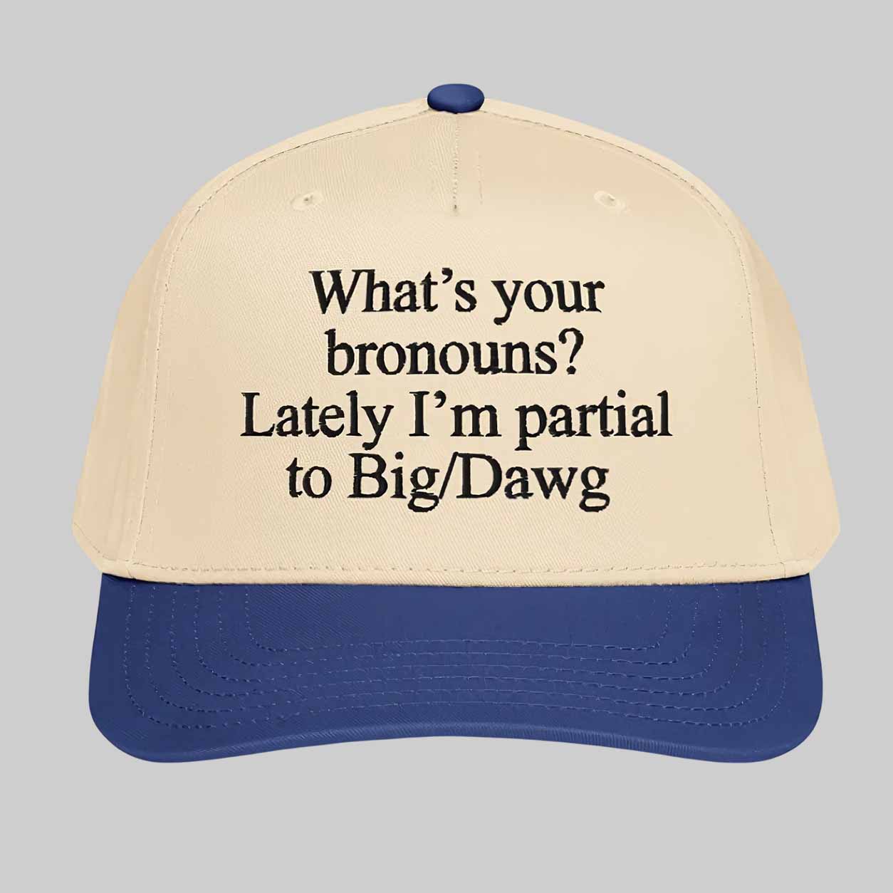 What’s Your Bronouns Lately I’m Partial To Big Dawg Hat What’s Your Bronouns Lately I’m Partial To Big Dawg Hat