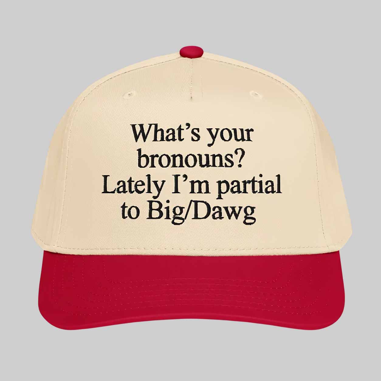What’s Your Bronouns Lately I’m Partial To Big Dawg Hat What’s Your Bronouns Lately I’m Partial To Big Dawg Hat