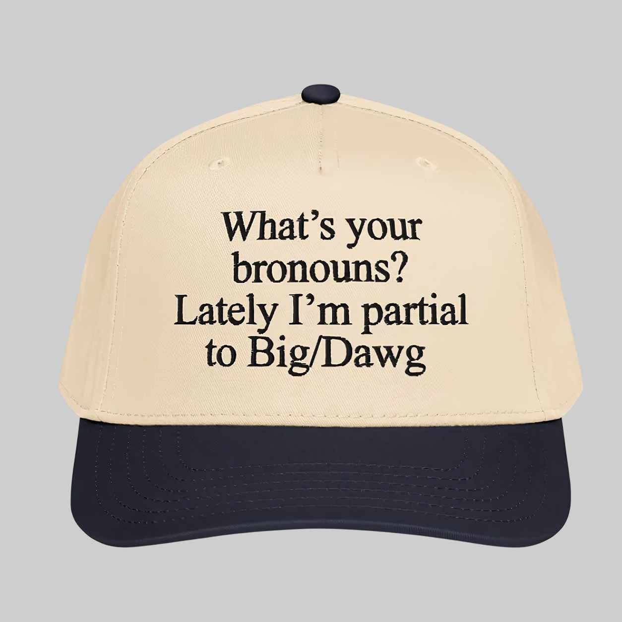 What’s Your Bronouns Lately I’m Partial To Big Dawg Hat What’s Your Bronouns Lately I’m Partial To Big Dawg Hat