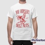 You Odyssey Deez Nuts Shirt
