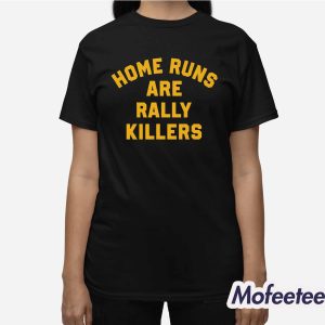 Home Runs Are Rally Killers Shirt 3