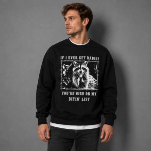 If I Ever Get Rabies You’re High on My Bitin’ List Raccoon shirt 3