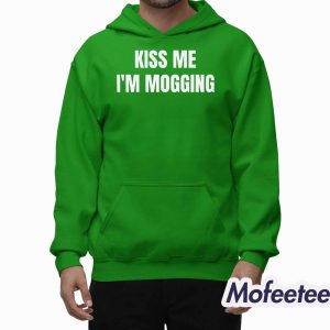 Kiss Me I’m Mogging Shirt 1 Kiss Me I’m Mogging Shirt 2