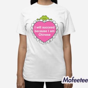 I Will Succeed Because I Am Chinese Shirt 3