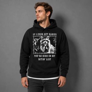 If I Ever Get Rabies You’re High on My Bitin’ List Raccoon shirt 4
