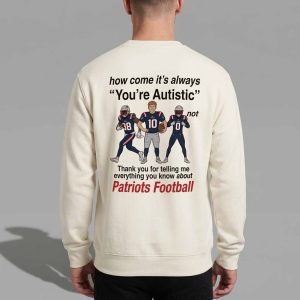 Patriots How Come It's Always You're Autistic Shirt 3