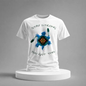 Stay Strong You Got This Shirt