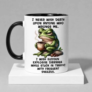 I Never Wish Death Upon Anyone Who Wrongs Me Mug