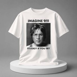 Imagine 911 It's Easy If You Try Shirt 1