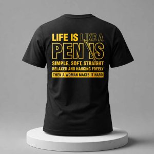 Life Is Like A Penis Simple Soft Straight Relaxed Shirt