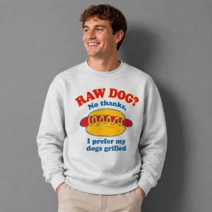 Raw Dog No Thanks I Prefer My Dogs Grilled Shirt 2