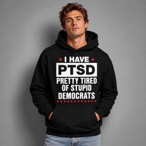 I Have Ptsd Pretty Tired Of Stupid Democrats Shirt 3