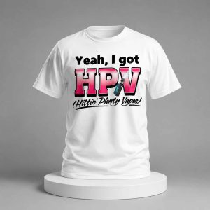 Yeah I Got HPV Shirt