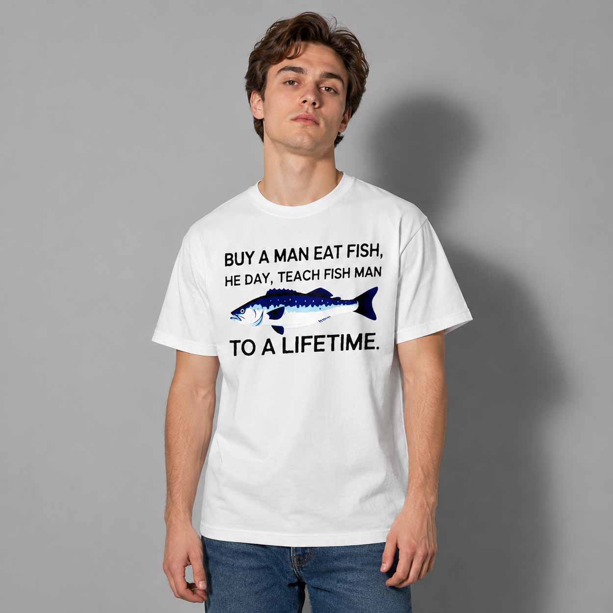 Buy A Man Eat Fish He Day Teach Fish Man To A Lifetime Shirt Buy A Man Eat Fish He Day Teach Fish Man To A Lifetime Shirt