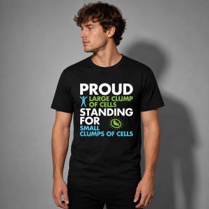 Proud Large Clump Of Cells Standing For Small Clumps Of Cells Shirt 1