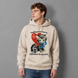 Everything You Heard About Me Is True Especially The Gay Stuff Shirt 3
