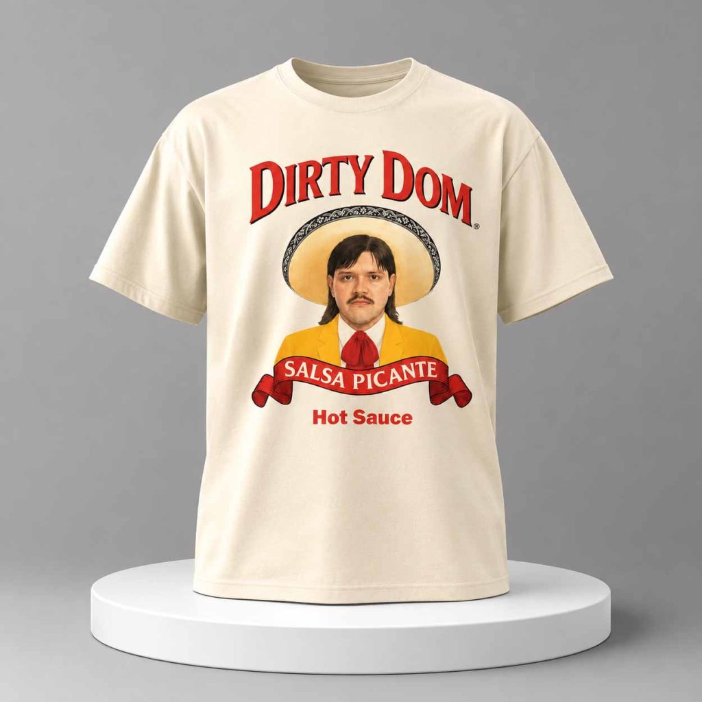 Dirty Dom Hot Sauce Shirt Salsa Picante 4 Dirty Dom Hot Sauce Shirt Salsa Picante 4