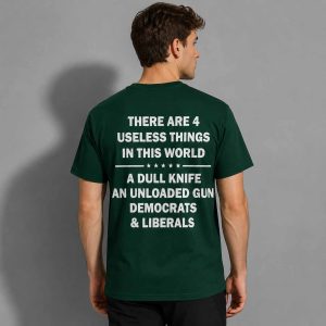 There Are 4 Useless Things In This World A Dull Knife An Unloaded Gun Democrats & Liberals Shirt 3